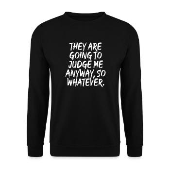 They Are Going To Judge Me Anyway So Whatever - Unisex Sweatshirt - black - Front - Alina (178cm) & Michal (187cm)