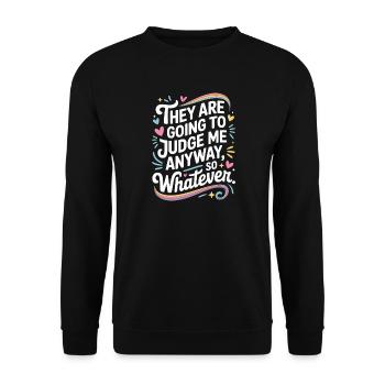 They Are Going To Judge Me Anyway So Whatever - Unisex Sweatshirt - black - Front - Alina (178cm) & Michal (187cm)