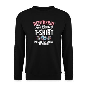 Rentnerin Für Dieses T-Shirt Musste Ich Arbeiten - Unisex Pullover - Schwarz - Vorne - Alina (178cm) & Michal (187cm)