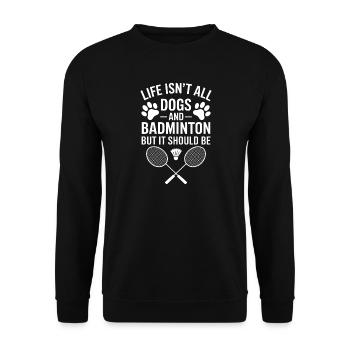 Badminton Saying Dogs Funny Badminton Gift - Unisex Sweatshirt - black - Front - Alina (178cm) & Michal (187cm)