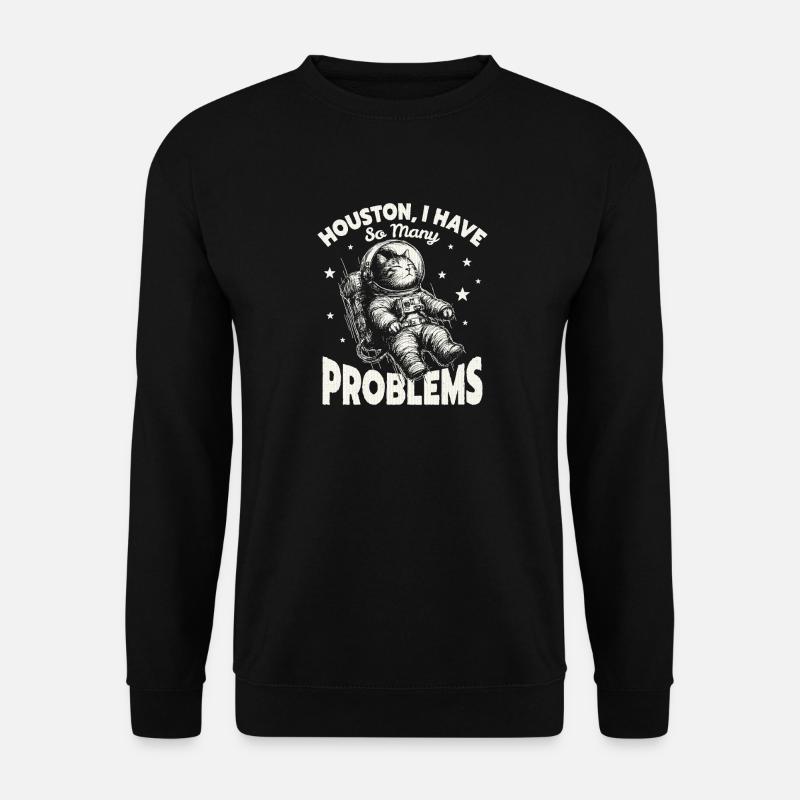  Houston I Have So Many Problems Funny Space Cat - Unisex Pullover - Schwarz