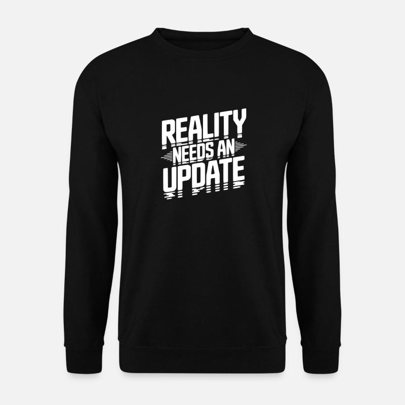 Die Realität braucht ein Update - Unisex Pullover - Schwarz