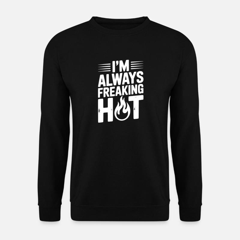 I’m Always Freaking Hot - Unisex Sweatshirt - black