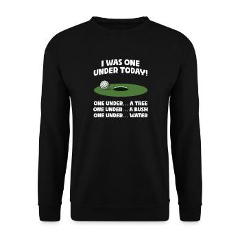 I was one under today! Golfer Golf Golfing - Unisex Sweatshirt - black - Front - Alina (178cm) & Michal (187cm)