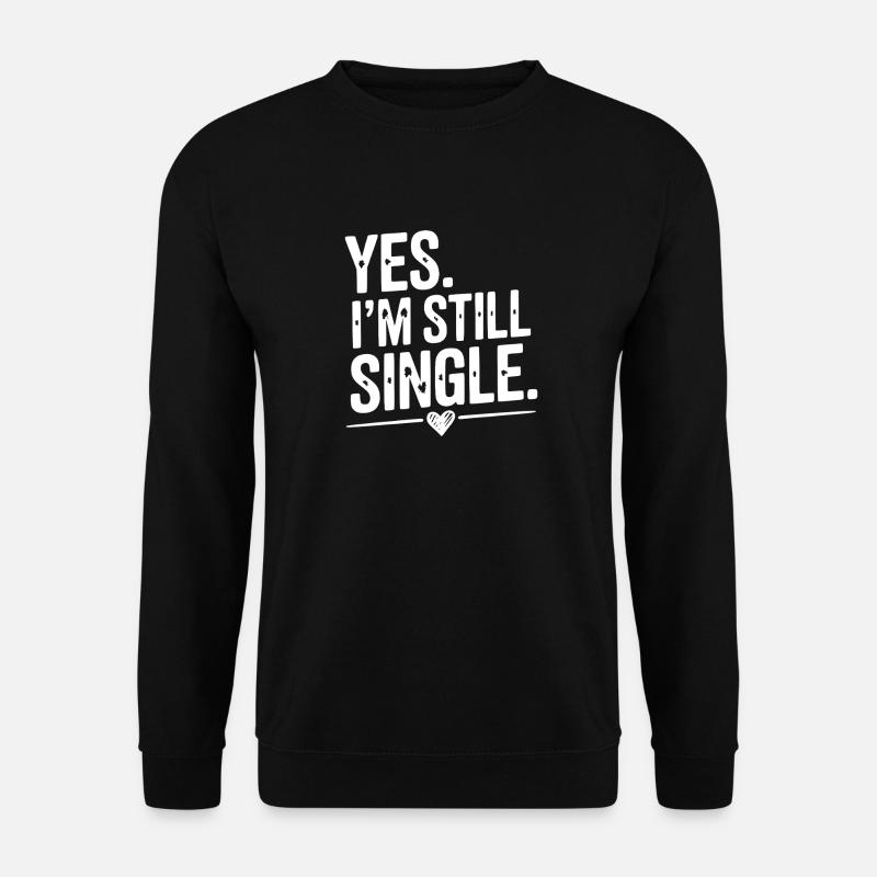 Yes I’m Still Single - Unisex Sweatshirt - black