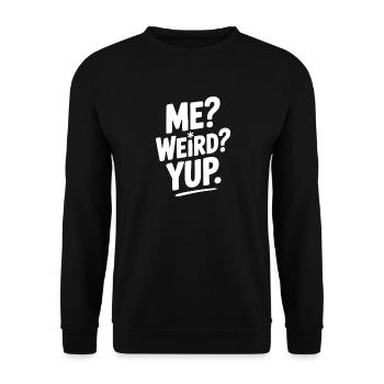 Me? Weird? Yup. - Unisex Sweatshirt - black - Front - Alina (178cm) & Michal (187cm)