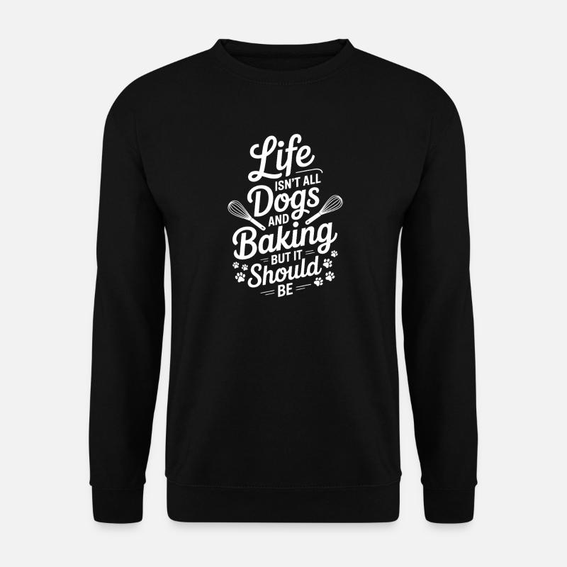 Backen Spruch Hunde Lustiges Backen Geschenk - Unisex Pullover - Schwarz