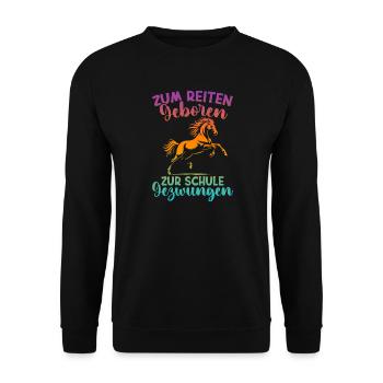 Zum Reiten Geboren Zur Schule Gezwungen - Unisex Pullover - Schwarz - Vorne - Alina (178cm) & Michal (187cm)