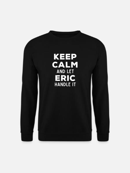 Bevar roen Lad Eric ordne det sjove ordsprog - Unisex sweater - sort