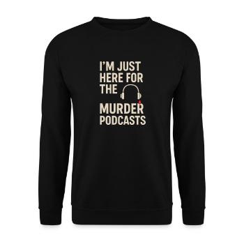 Je suis juste ici pour les podcasts sur le meurtre – True Crime - Sweat-shirt Unisexe - noir - Devant - Alina (178cm) & Michal (187cm)