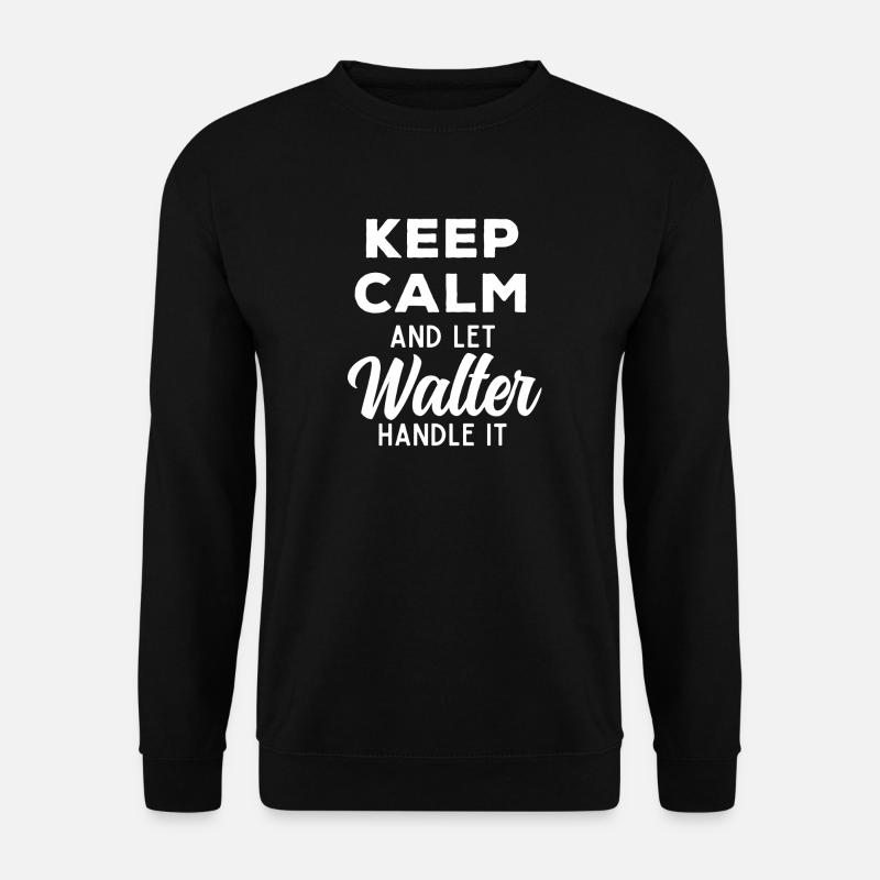 Keep Calm Lass Walter das regeln Lustiger Spruch - Unisex Pullover - Schwarz
