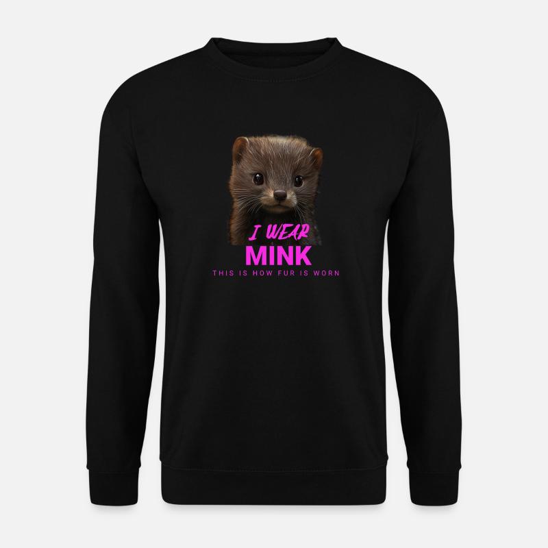 I Wear Mink – Anti-Pelz Statement - Unisex Pullover - Schwarz