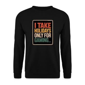 I take holidays only for gaming For Gamers - Unisex Sweatshirt - black - Front - Alina (178cm) & Michal (187cm)