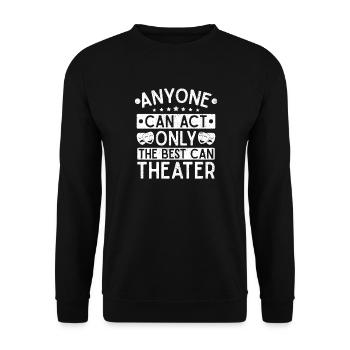 Theater Act Can Stage Actor Musical - Unisex Sweatshirt - black - Front - Alina (178cm) & Michal (187cm)