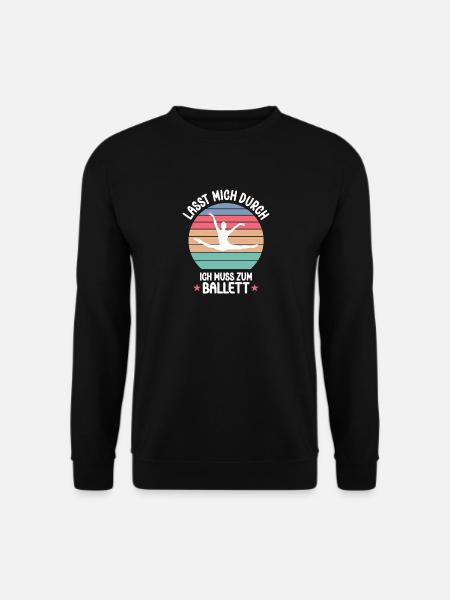LASST MICH DURCH ICH MUSS ZUM BALLETT Ballerina - Unisex Pullover - Schwarz