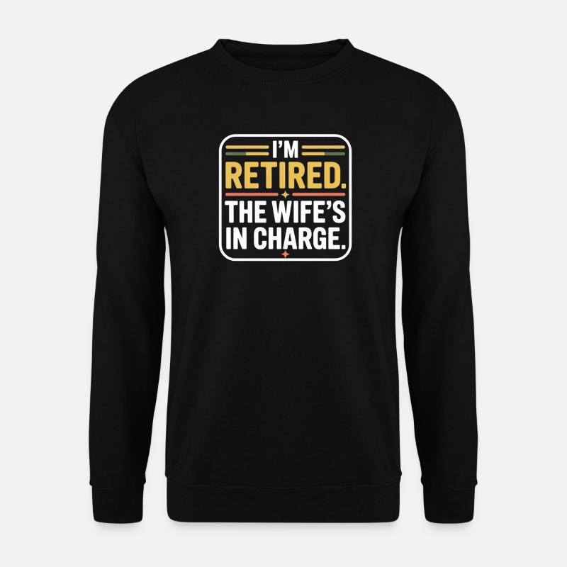 Retired: The Wife's In Charge - Unisex Sweatshirt - black