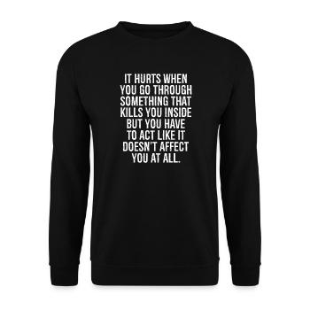 it hurts when you go through something that kills - Unisex Sweatshirt - black - Front - Alina (178cm) & Michal (187cm)