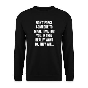 don't force someone to make time for you if the - Unisex Pullover - Schwarz - Vorne - Alina (178cm) & Michal (187cm)