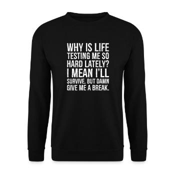 Warum stellt mich das Leben in letzter Zeit so hart auf die Probe? Ich meine, ich werde - Unisex Pullover - Schwarz - Vorne - Alina (178cm) & Michal (187cm)