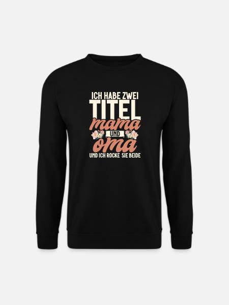 Habe Zwei Titel Mama Und Oma Ich Rocke Sie Beide - Unisex Pullover - Schwarz