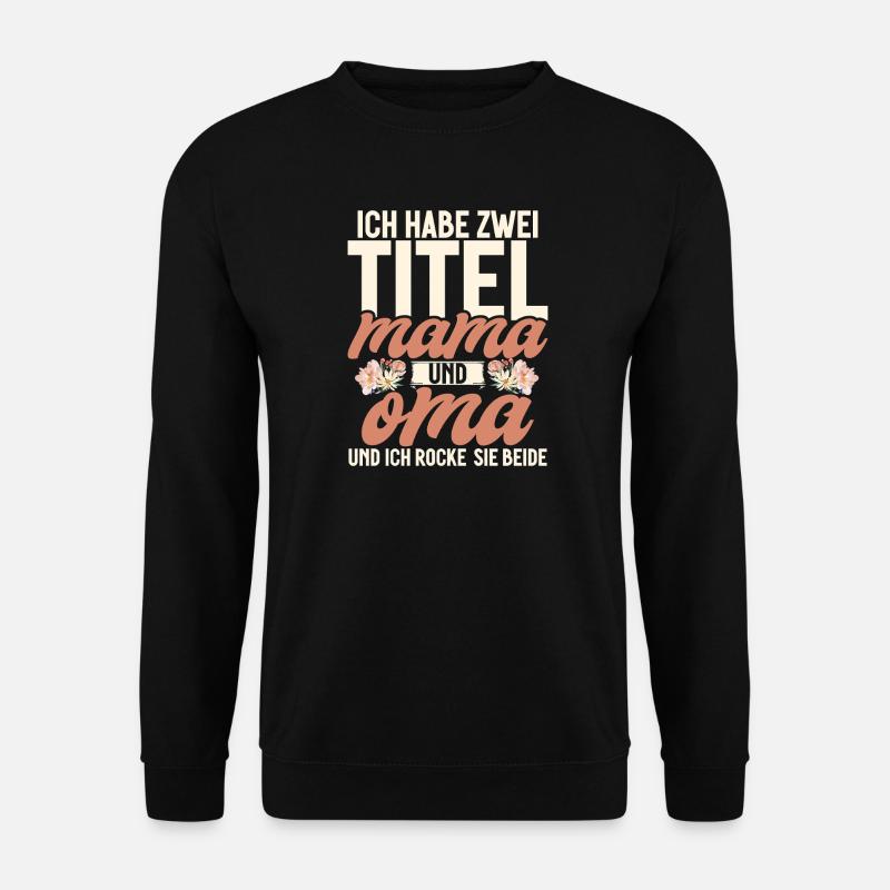 Habe Zwei Titel Mama Und Oma Ich Rocke Sie Beide - Unisex Pullover - Schwarz