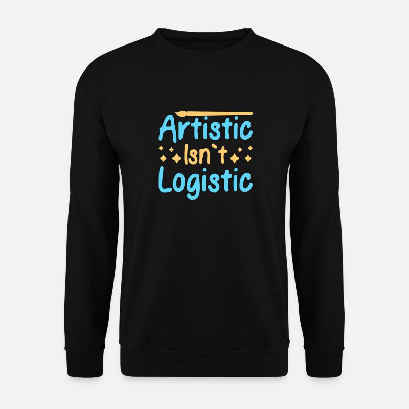 Artist Painter Graphic Artistic Isn´t Logistic - Unisex Pullover - Schwarz