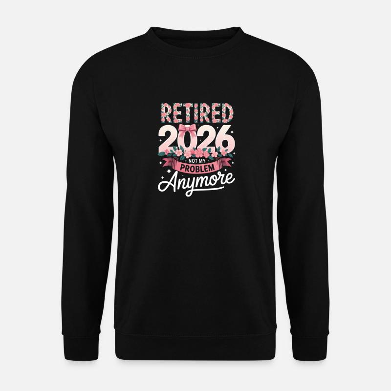Retired 2026 Not My Problem - Unisex Sweatshirt - black