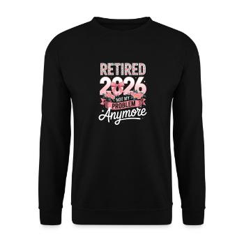 Retired 2026 Not My Problem Anymore - Unisex Sweatshirt - black - Front - Alina (178cm) & Michal (187cm)
