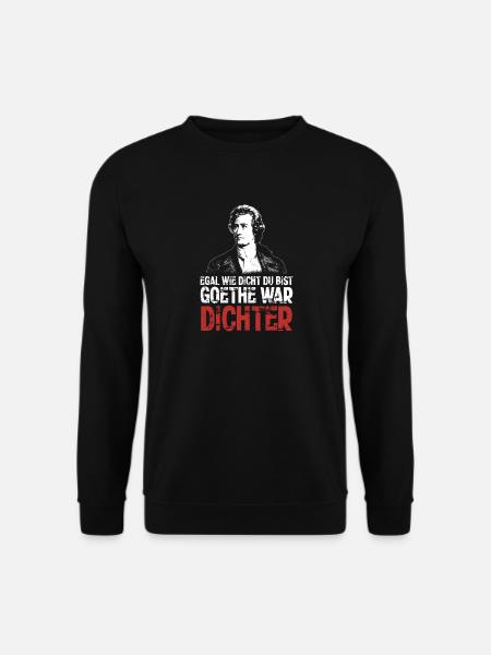 Egal wie dicht du bist - Goethe war Dichter - Unisex Pullover - Schwarz