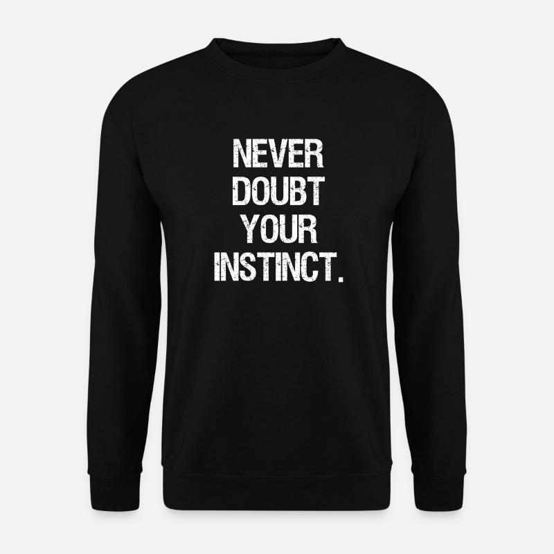 never doubt your instinct - Unisex Pullover - Schwarz