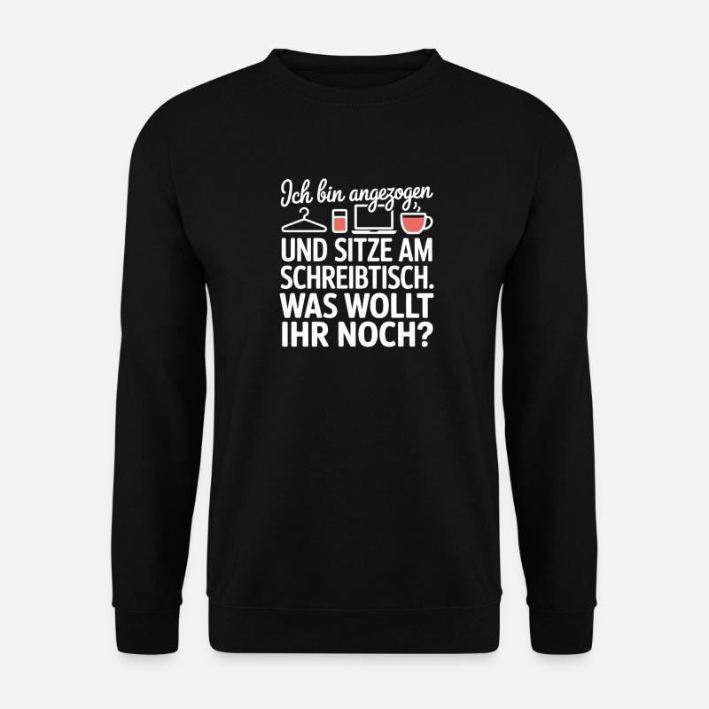 Ich Bin Angezogen Am Schreibtisch Homeoffice Büro - Unisex Pullover - Schwarz