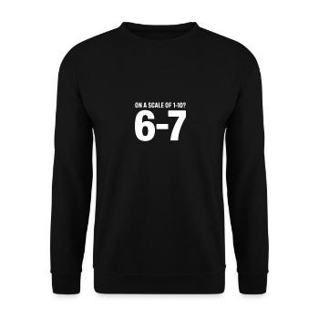 On A Scale Of 1 10 6 7 Ironischer Spruch - Unisex Pullover - Schwarz - Vorne - Alina (178cm) & Michal (187cm)