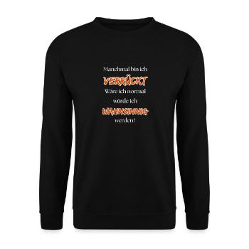 Sometimes I'm crazy, if I were normal ... - Unisex Sweatshirt - black - Front - Alina (178cm) & Michal (187cm)