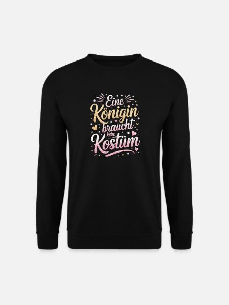 Königin Braucht Kein Kostüm Verkleidung Karneval - Unisex Pullover - Schwarz