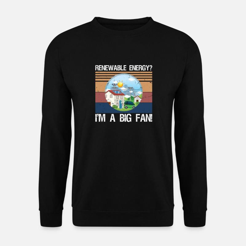 Renewable Energy? I'm A Big Fan! - Unisex Pullover - Schwarz