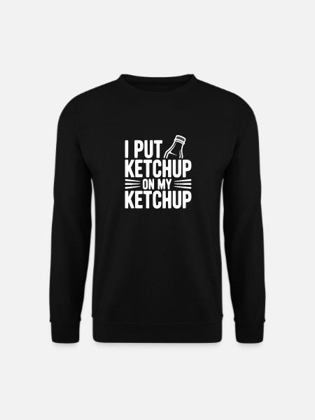 I Put Ketchup on My Ketchup - Unisex Sweatshirt - black