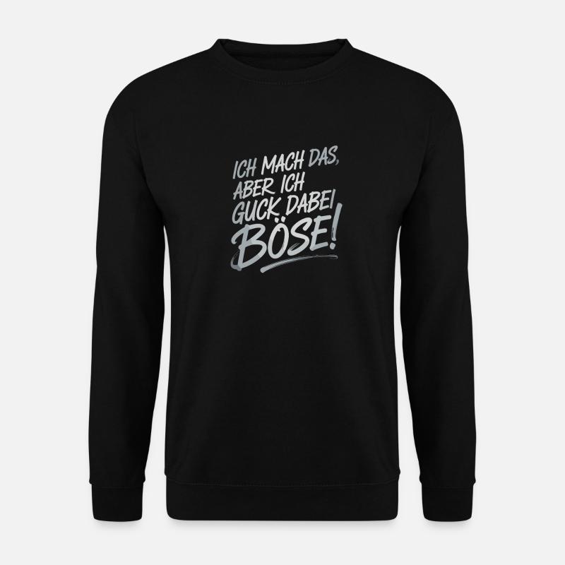 Ich Mach Das Aber Ich Guck Dabei Böse Lustiger - Unisex Pullover - Schwarz