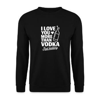 I Love You More Than Vodka Just Kidding - Unisex Sweatshirt - black - Front - Alina (178cm) & Michal (187cm)