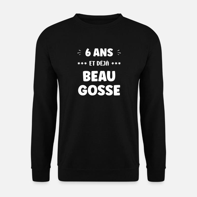 Six Ans Déjà Beau Gosse - Sweat-shirt Unisexe - noir