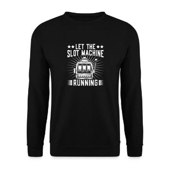 Casino Gambler Let The Machine Running Gambling - Unisex Sweatshirt - black - Front - Alina (178cm) & Michal (187cm)