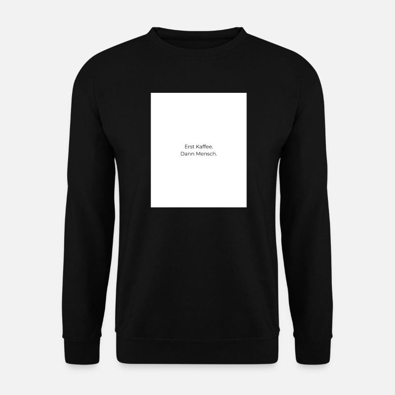 Erst Kaffee Dann Mensch - Unisex Pullover - Schwarz