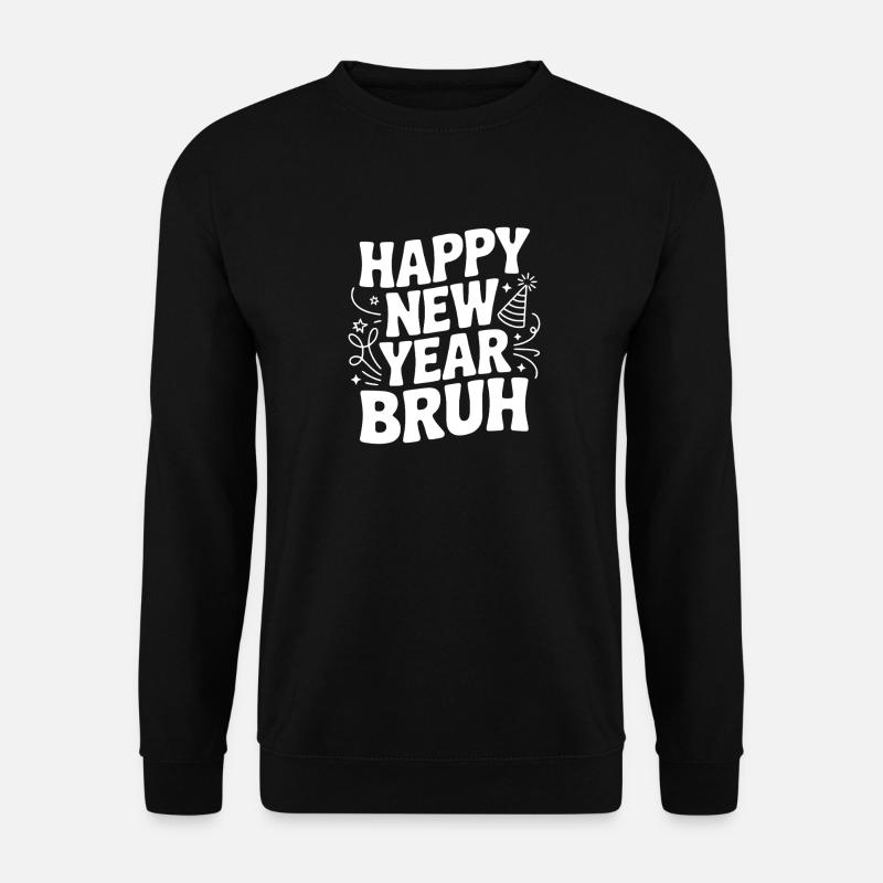 Happy New Year Bruh - Unisex Sweatshirt - black