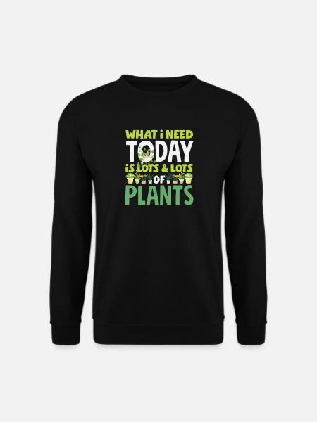 Brauche Heute Pflanzen Pflanzenliebhaber Gärtner - Unisex Pullover - Schwarz