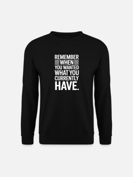 Remember When You Wanted Gratitude Mindfulness - Unisex Sweatshirt - black