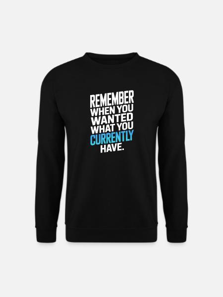 Remember When You Wanted Gratitude Mindfulness - Unisex Sweatshirt - black