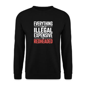 Everything I Love Is Illegal Expensive Rothaarig - Unisex Pullover - Schwarz - Vorne - Alina (178cm) & Michal (187cm)