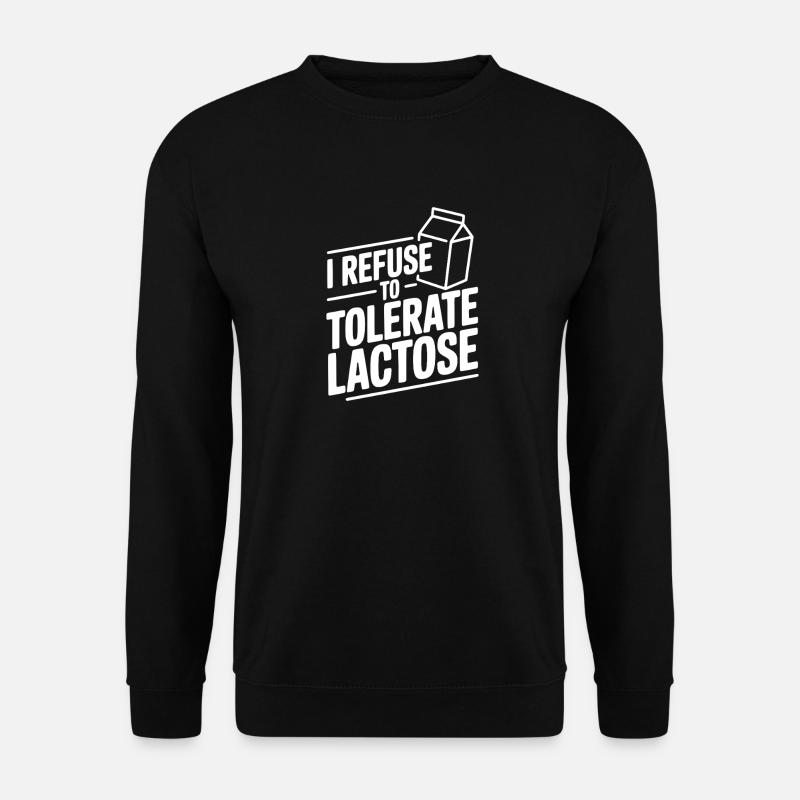 Je refuse de tolérer le lactose - Sweat-shirt Unisexe - noir