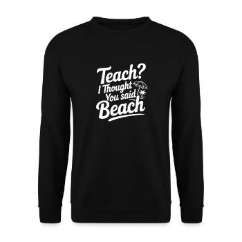 Teach? I Thought You Said Beach - Unisex Sweatshirt - black - Front - Alina (178cm) & Michal (187cm)
