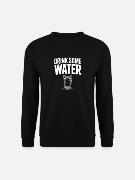 Drink Some Water - Unisex Sweatshirt - black