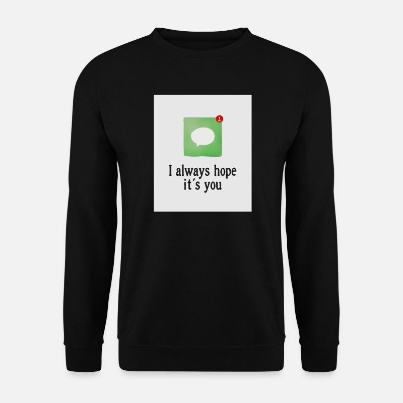 Ich hoffe immer, dass du es bist. - Unisex Pullover - Schwarz